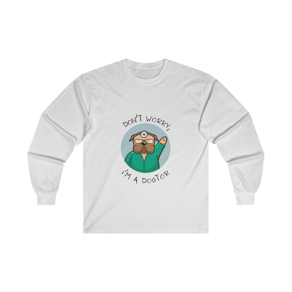 "Don't worry, I'm a dogtor" Long Sleeve Tee