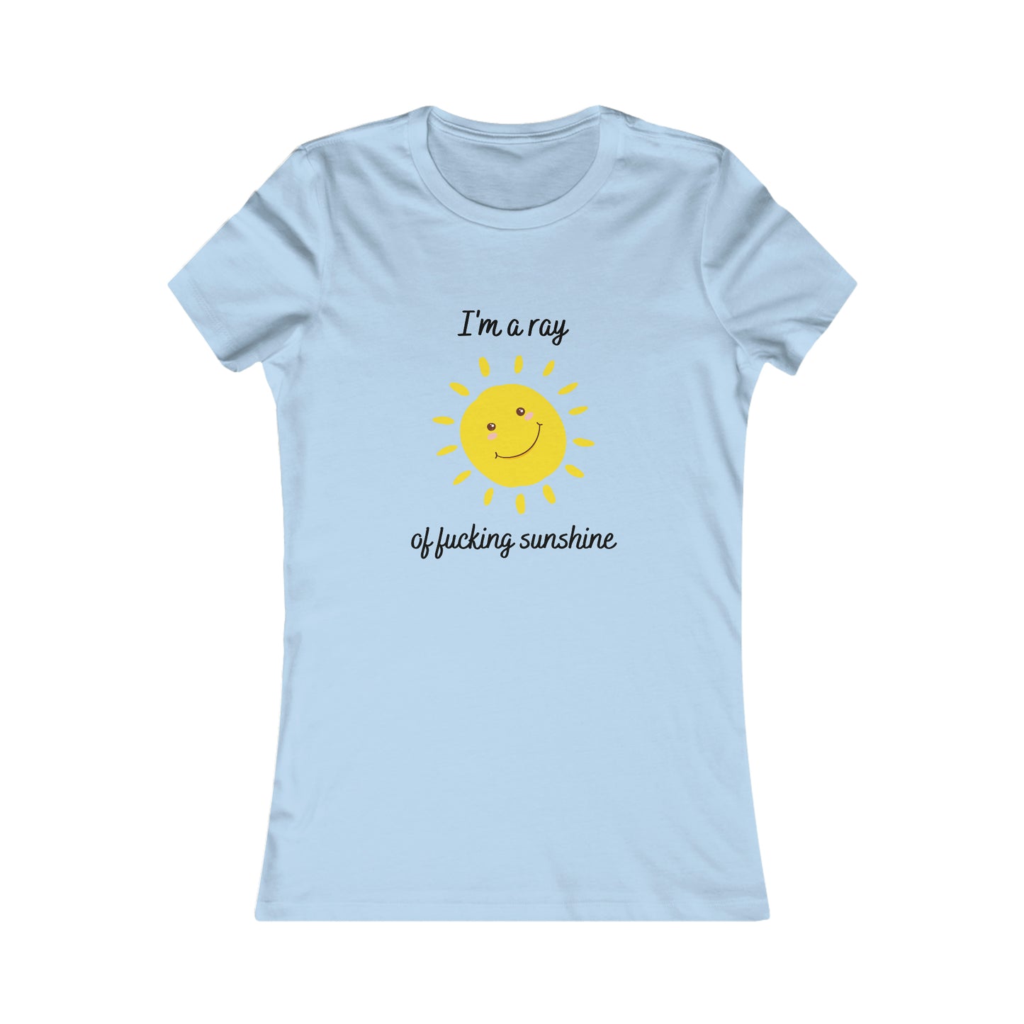 "I'm a ray of fucking sunshine", Women's Tee