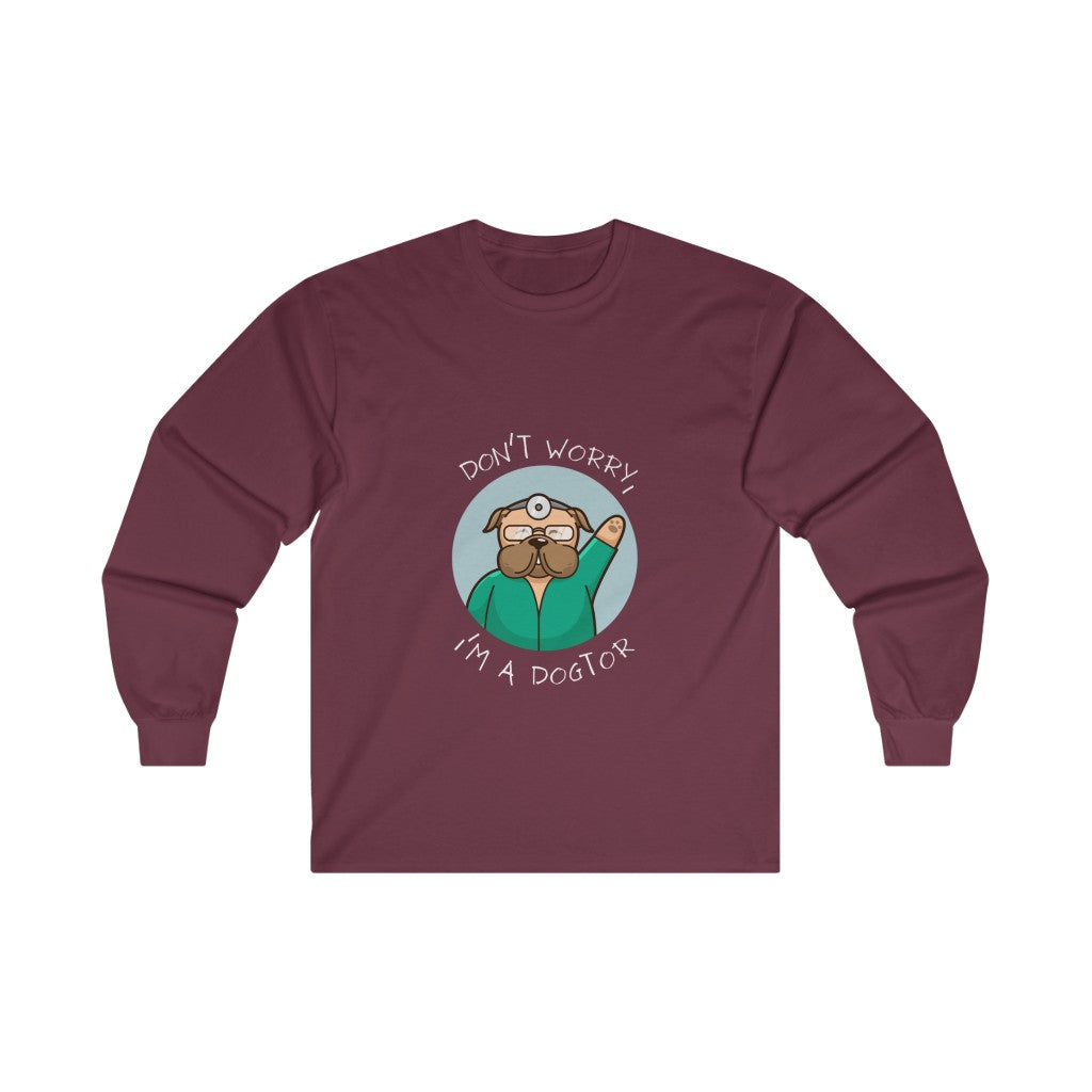 "Don't worry, I'm a dogtor" Long Sleeve Tee