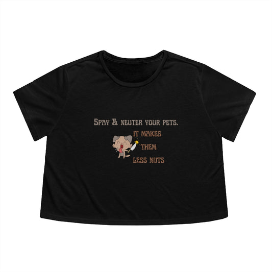 "Spay & neuter your pets. It makes them less nuts" Cropped Tee