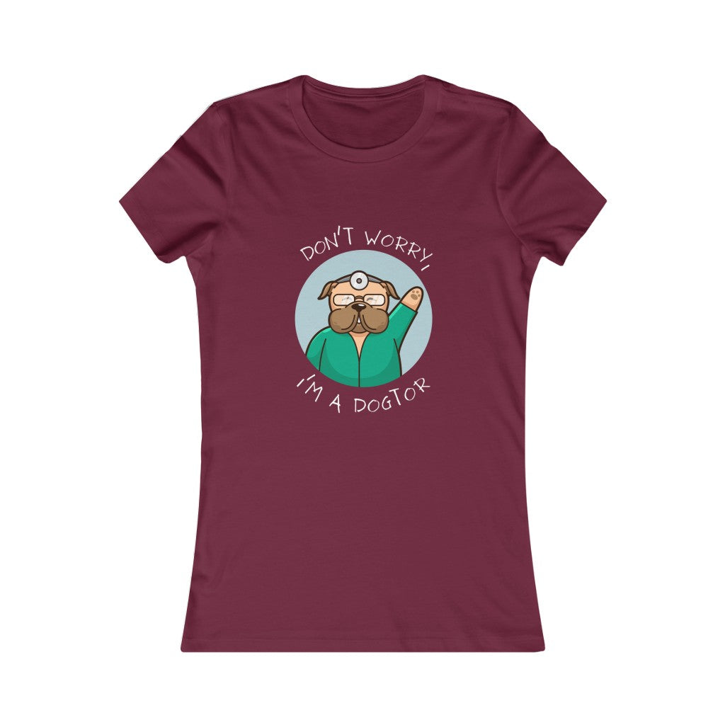 "Don't worry, I'm a dogtor" Women's Tee