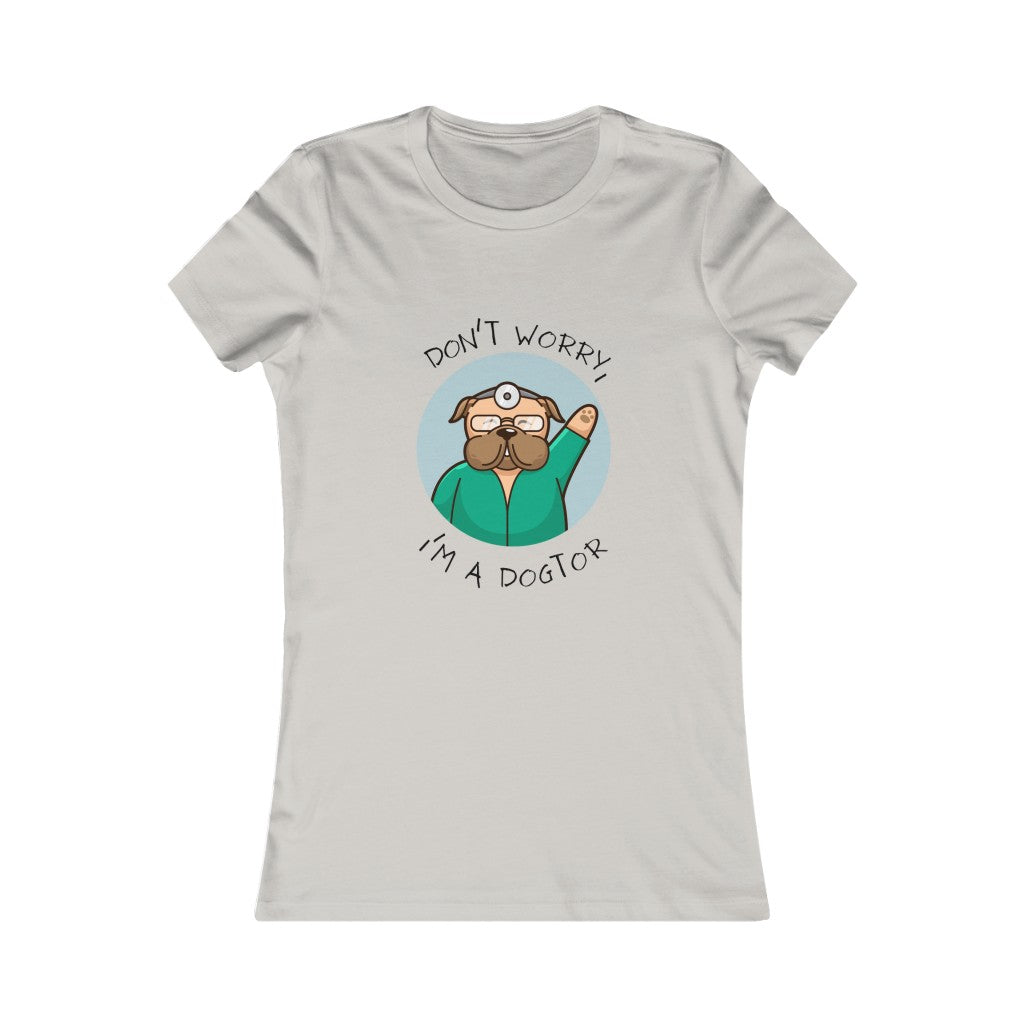 "Don't worry, I'm a dogtor" Women's Tee