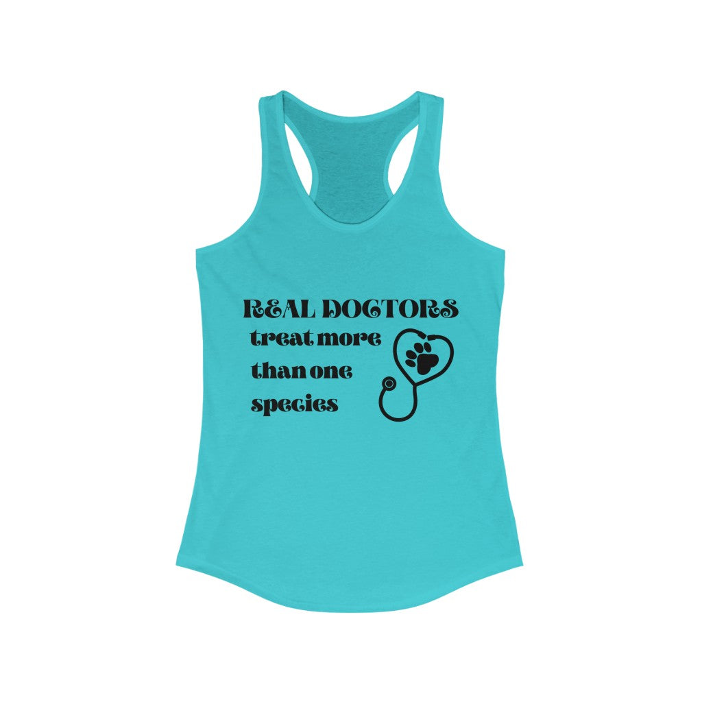 "Real doctors treat more than one species" Racerback Tank