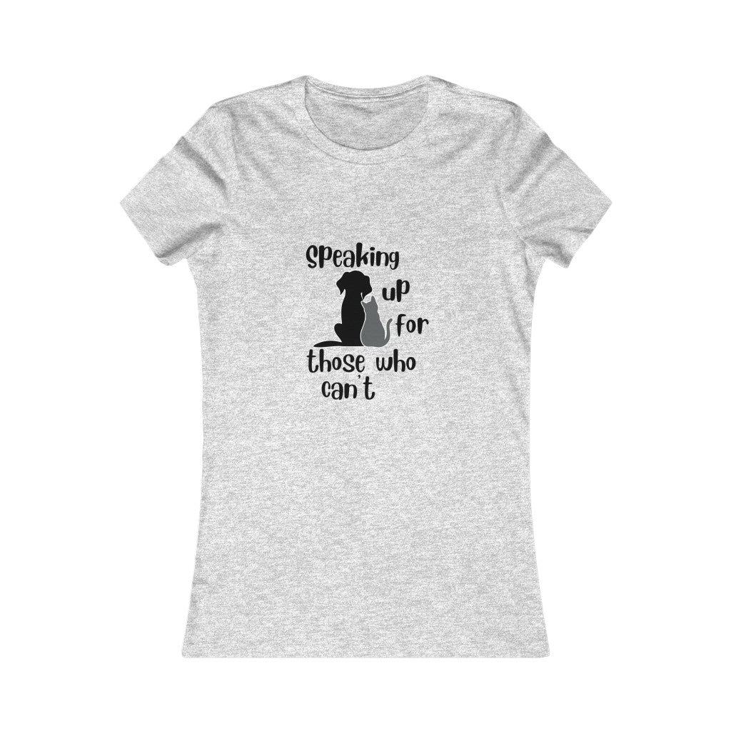 "Speaking up for those who can't" Women's Tee