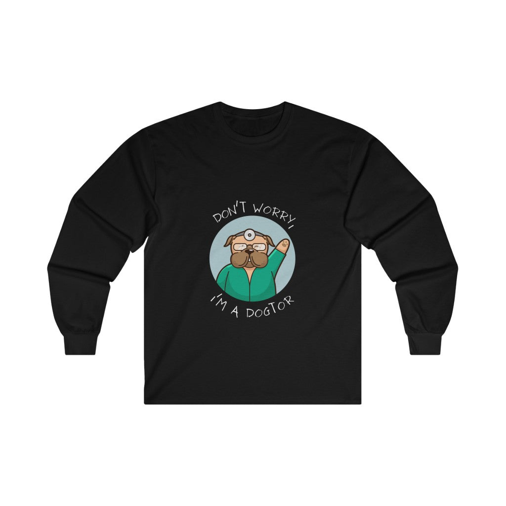 "Don't worry, I'm a dogtor" Long Sleeve Tee