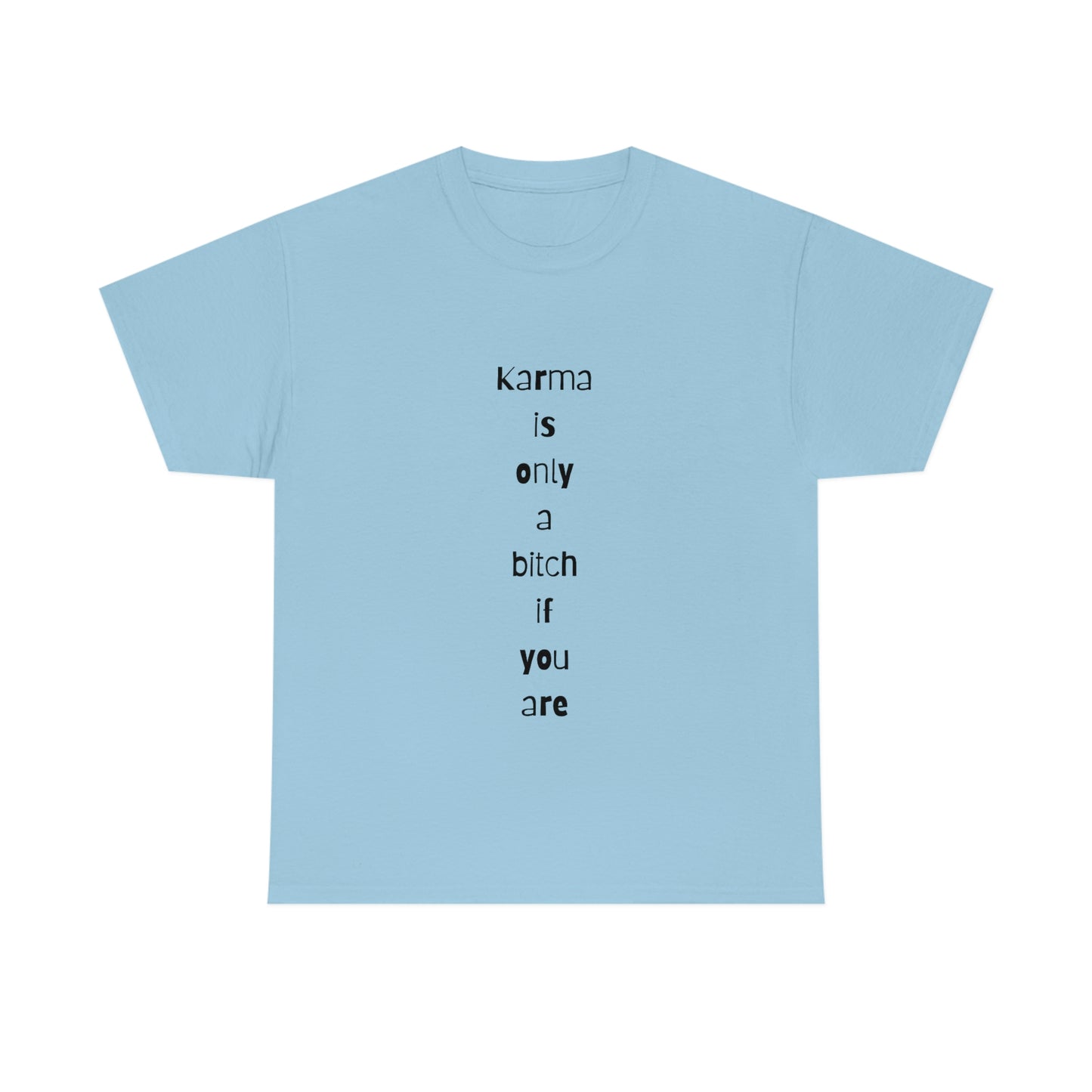 "Karma is only a bitch if you are", Tee