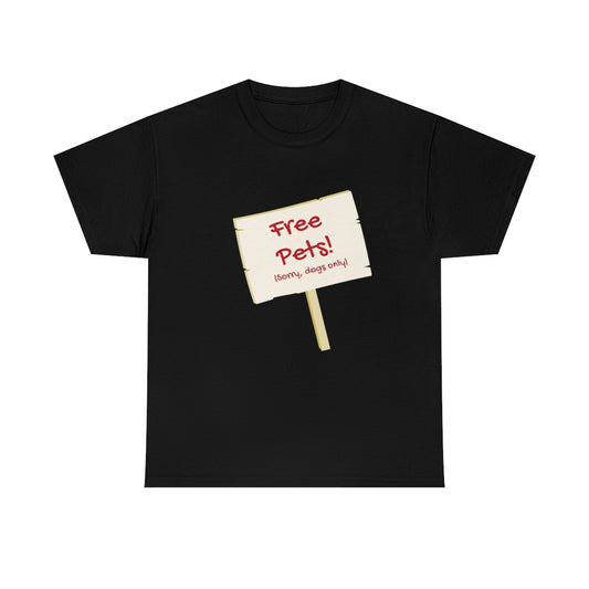 "Free Pets! (Sorry, dogs only)" Tee