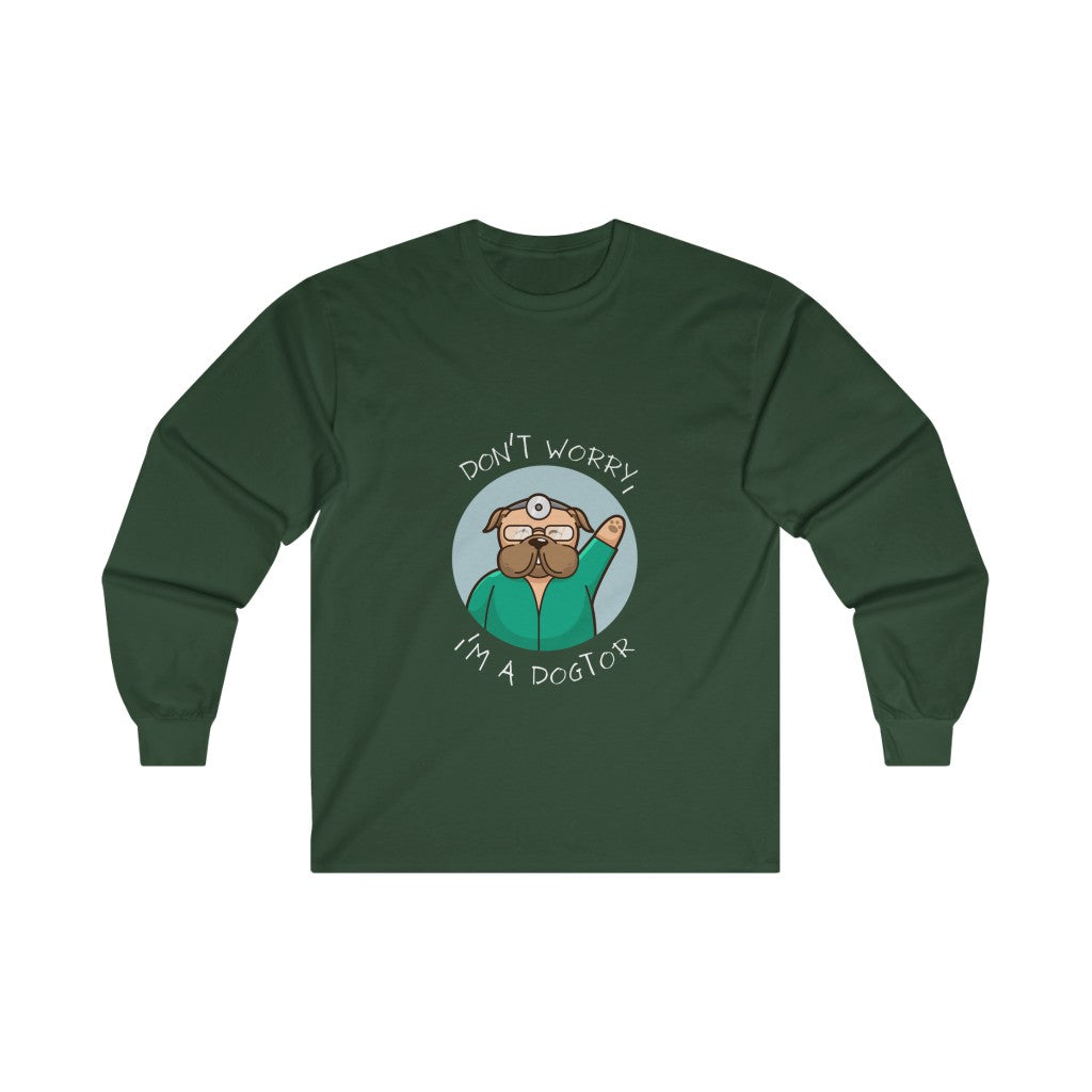 "Don't worry, I'm a dogtor" Long Sleeve Tee