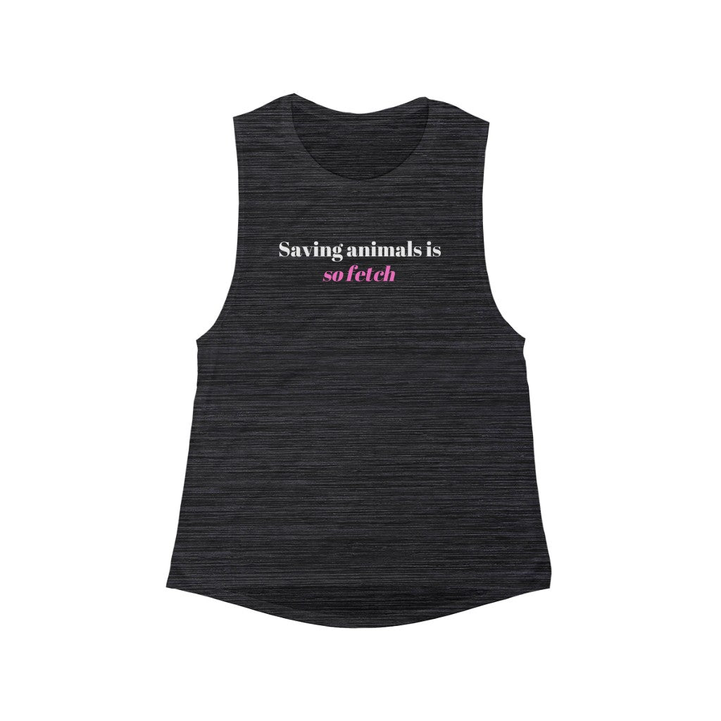 "Saving animals is so fetch" Flowy Muscle Tank