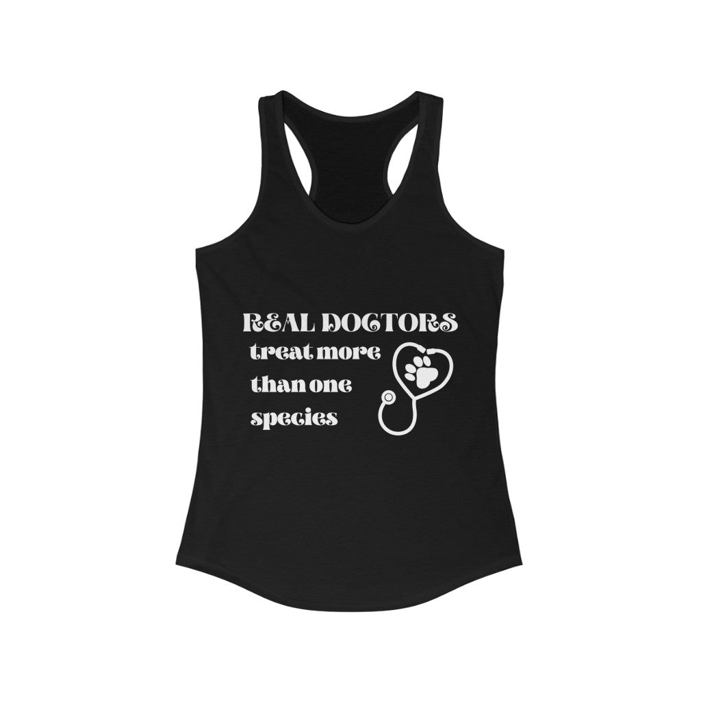 "Real doctors treat more than one species" Racerback Tank