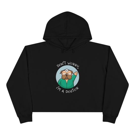 "Don't worry, I'm a dogtor" Crop Hoodie