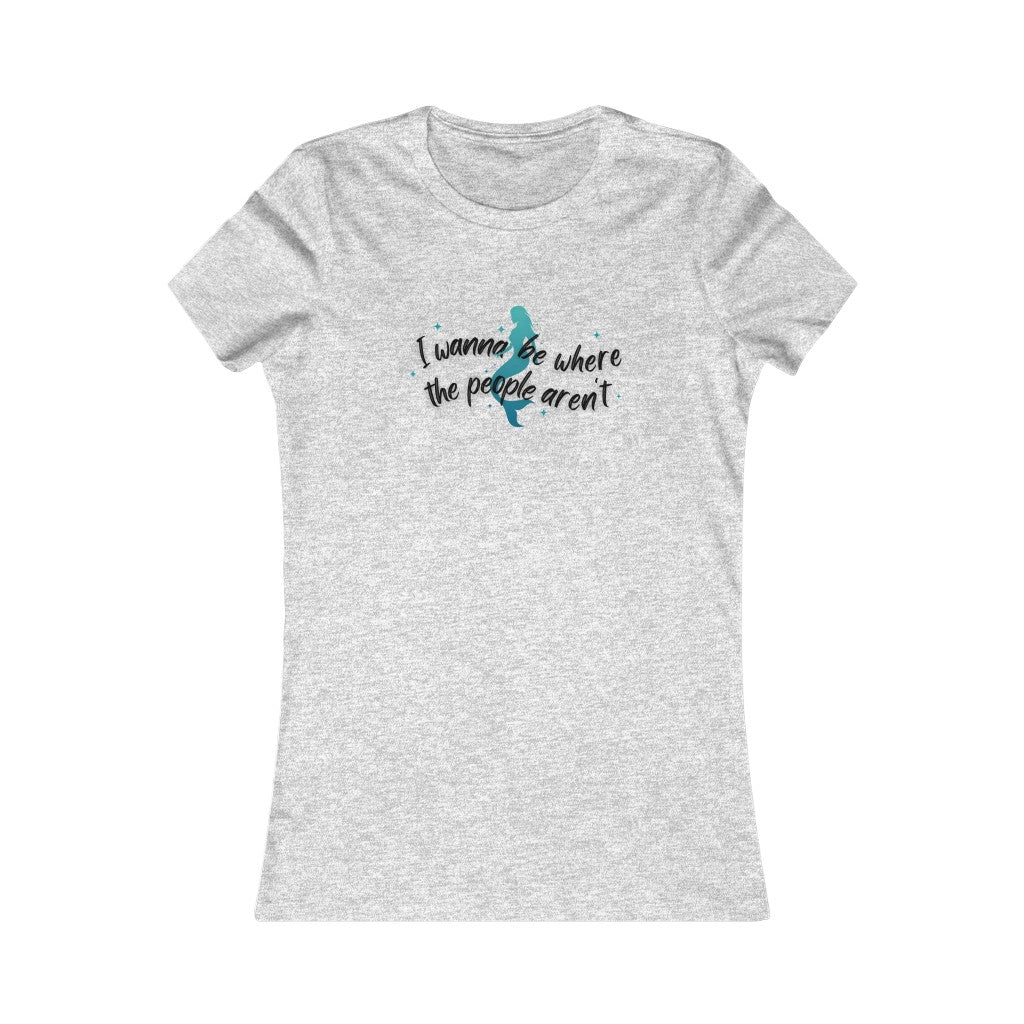 "I wanna be where the people aren't" Women's Tee