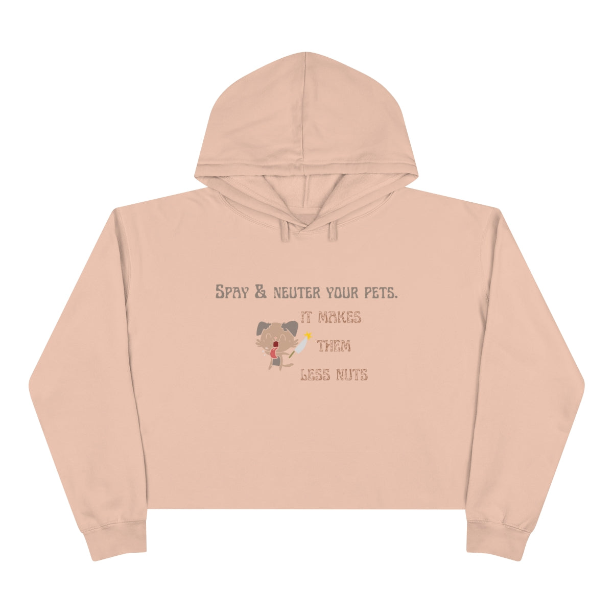 "Spay & neuter your pets. It makes them less nuts" Crop Hoodie