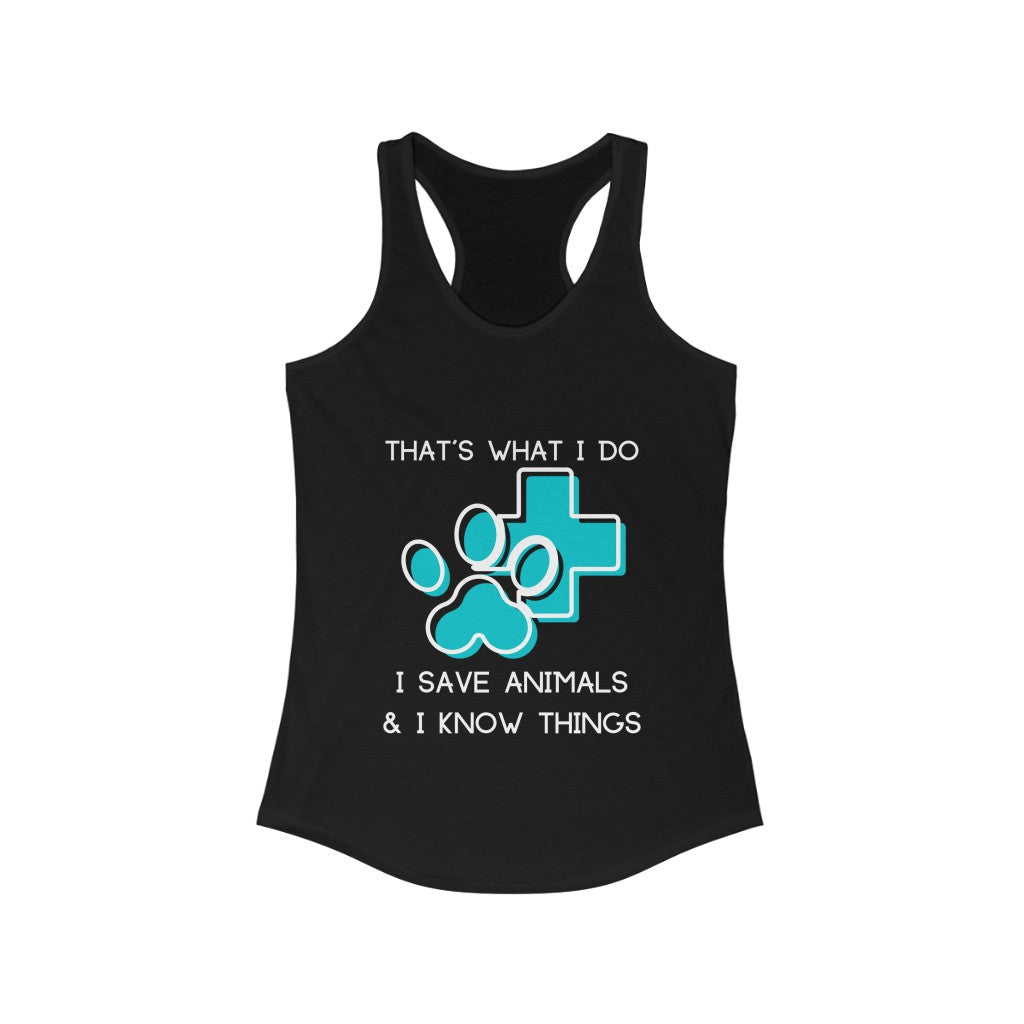 "That's what I do, I save animals & I know things" Racerback Tank