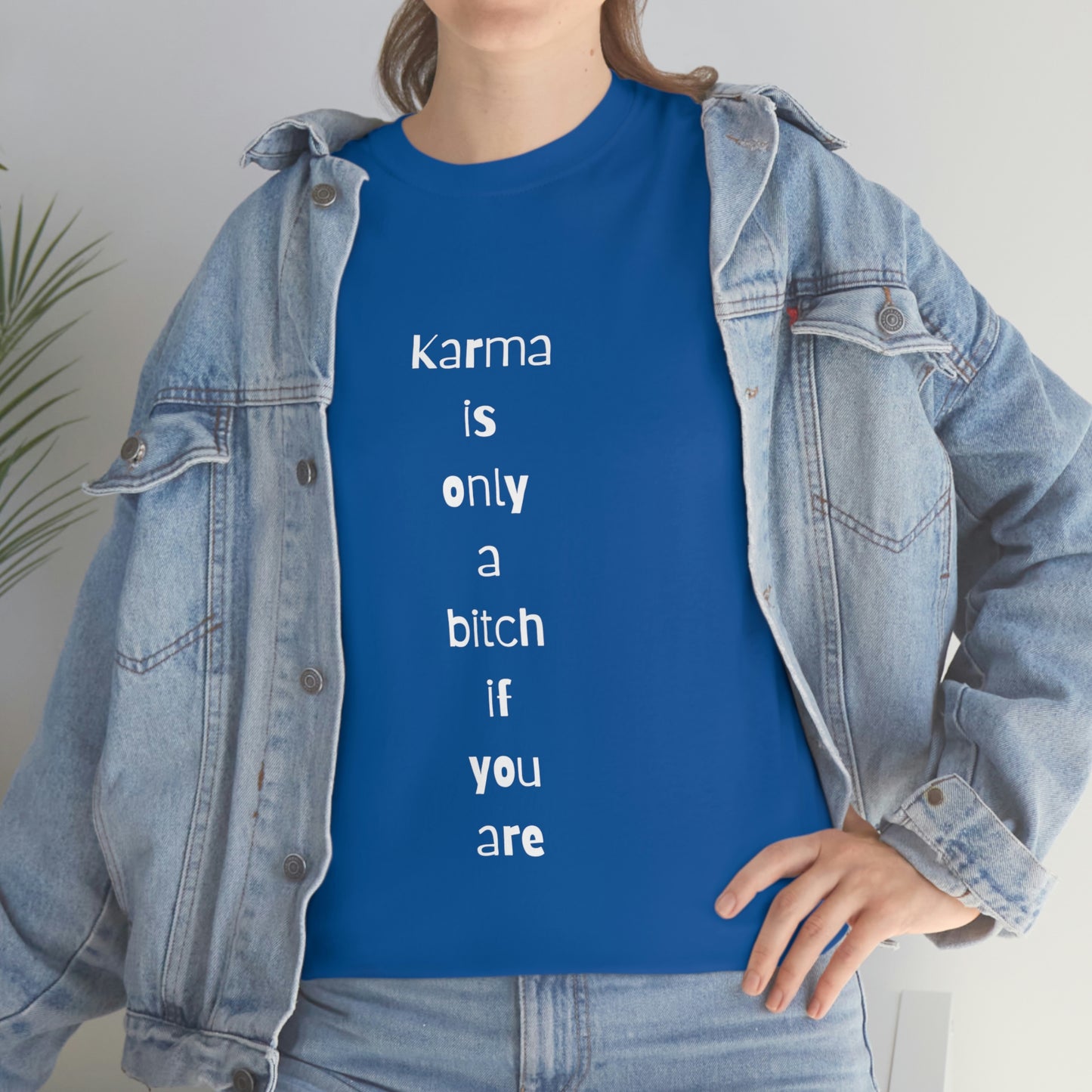 "Karma is only a bitch if you are", Tee