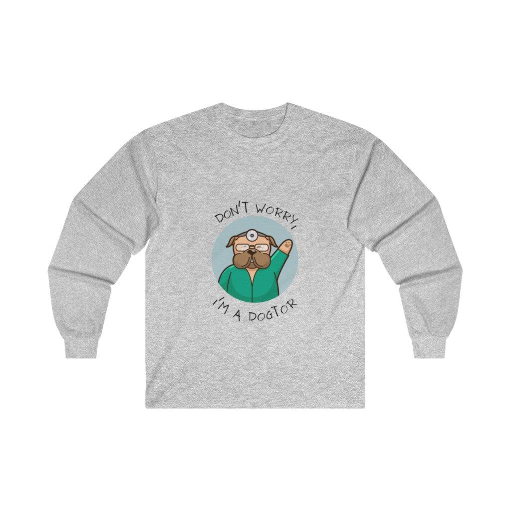 "Don't worry, I'm a dogtor" Long Sleeve Tee