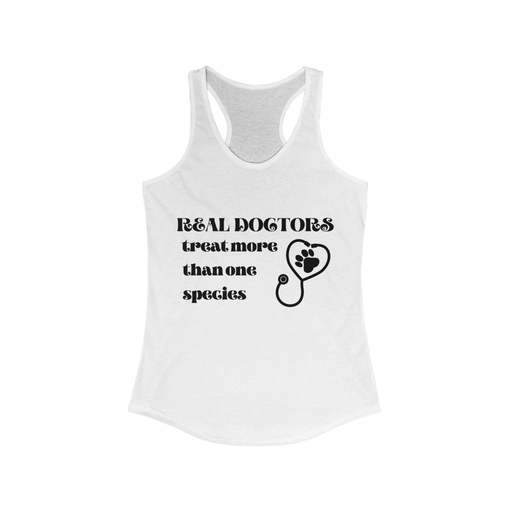 "Real doctors treat more than one species" Racerback Tank