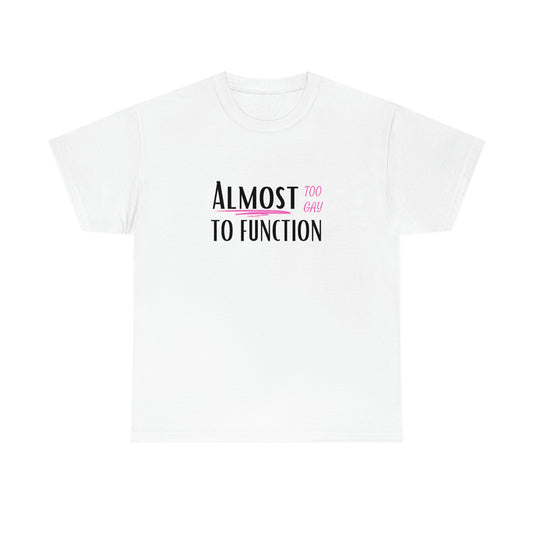 "Almost Too Gay To Function", Tee