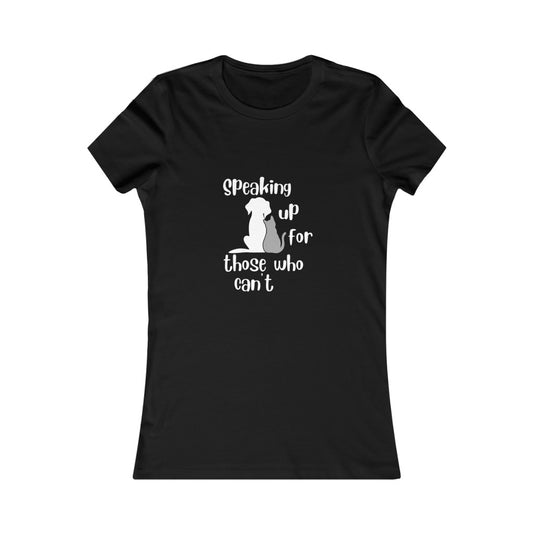 "Speaking up for those who can't" Women's Tee