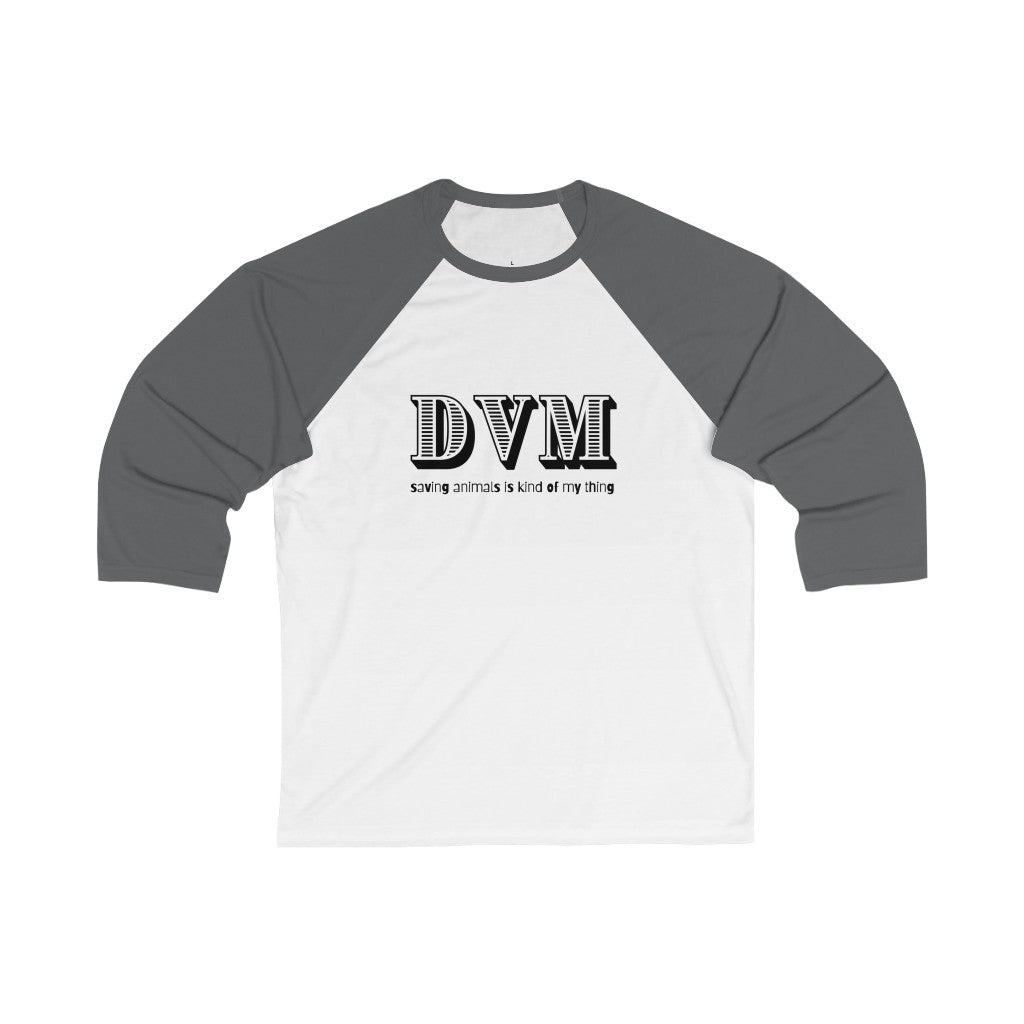 "DVM, saving animals is kind of my thing" 3\4 Sleeve Baseball Tee