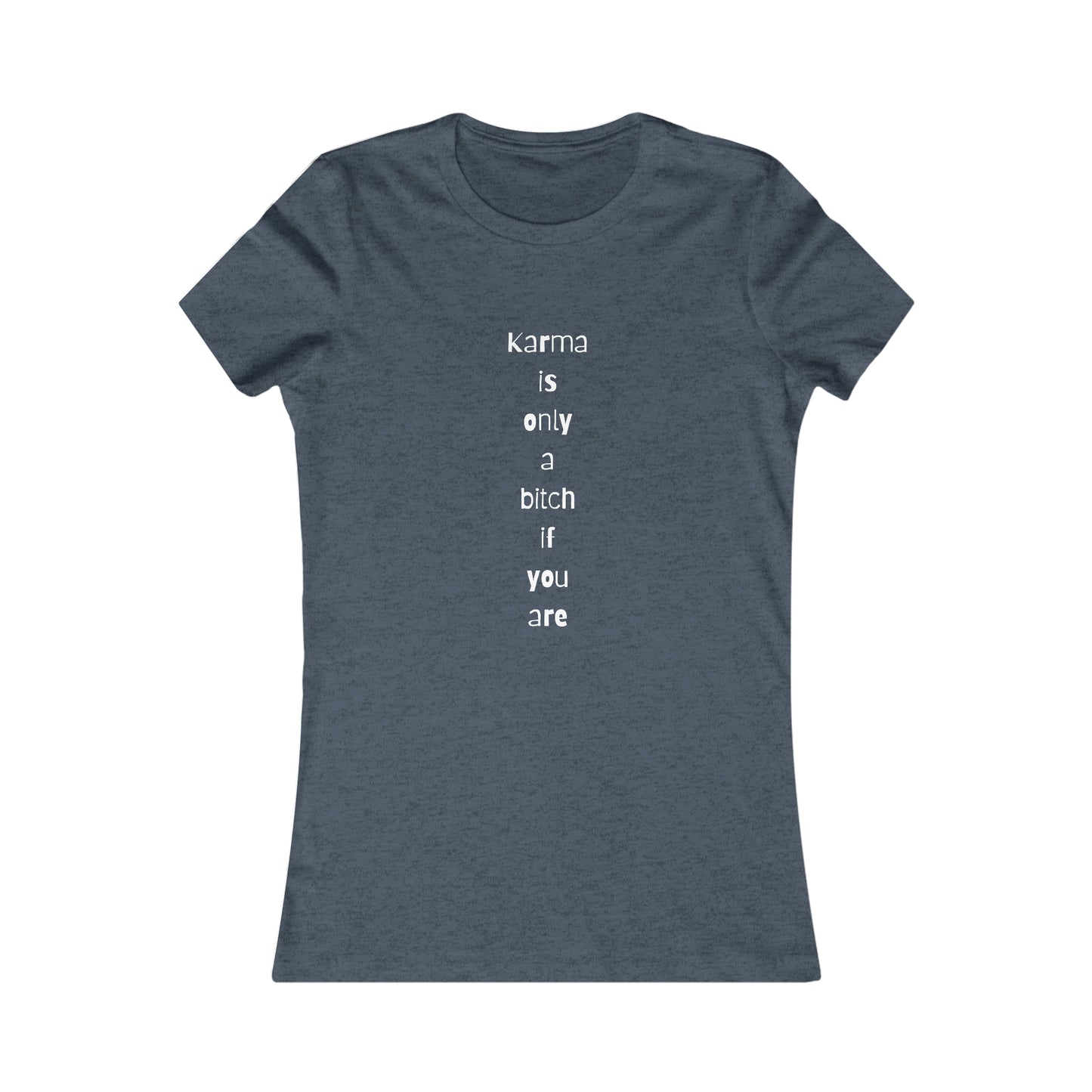 "Karma is only a bitch if you are", Women's Tee