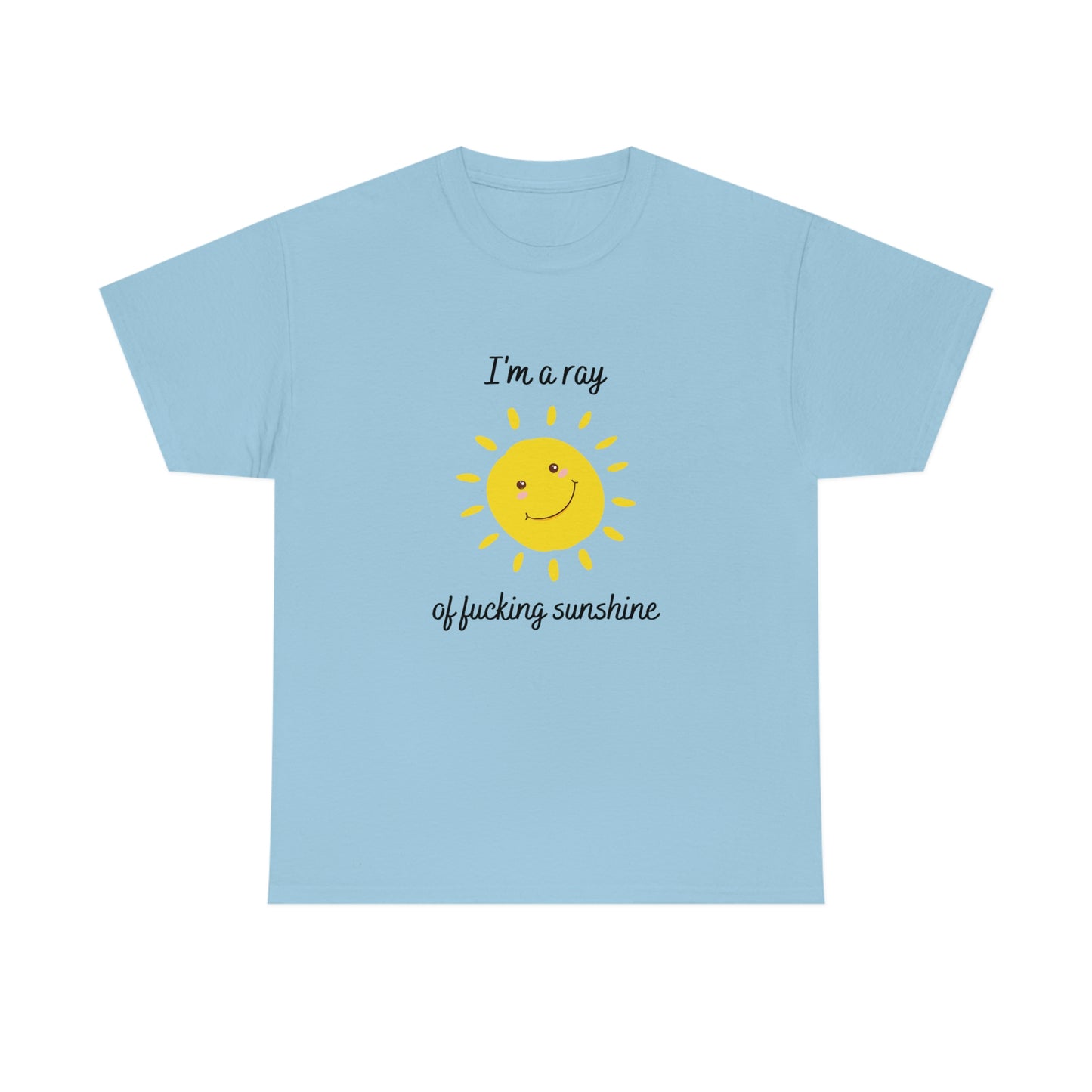 "I'm a ray of fucking sunshine", Tee