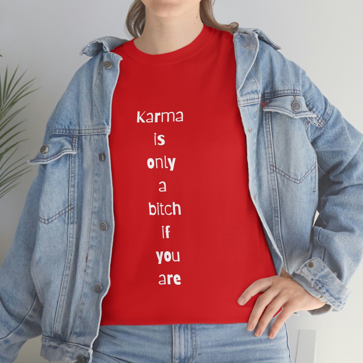 "Karma is only a bitch if you are", Tee