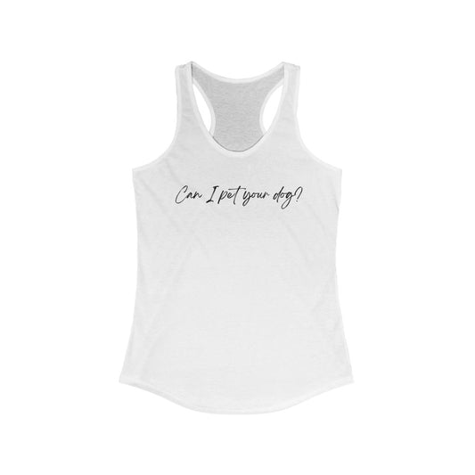 "Can I pet your dog?" Racerback Tank