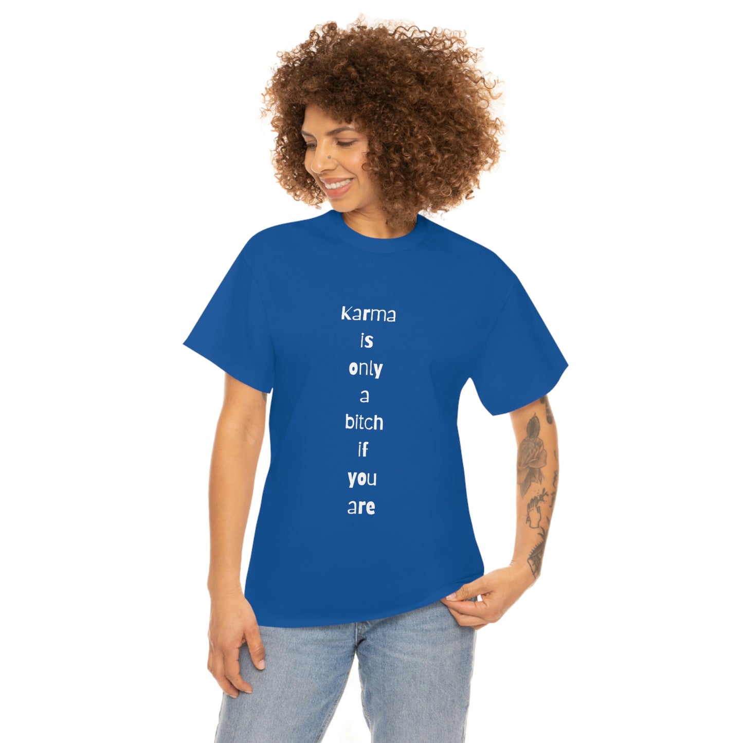 "Karma is only a bitch if you are", Tee