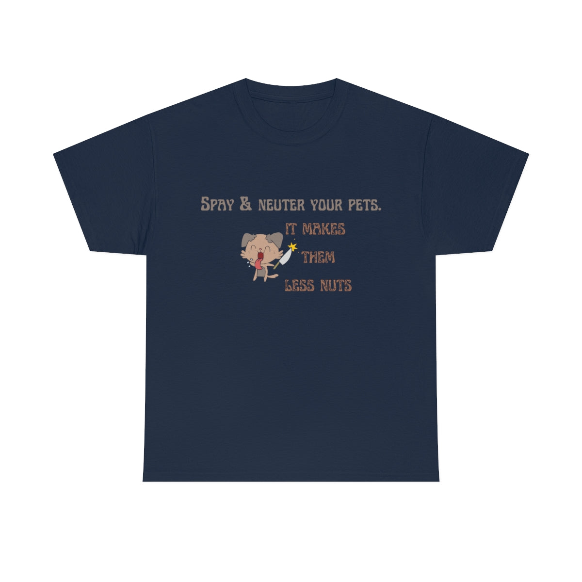 "Spay & neuter your pets. It makes them less nuts" Tee