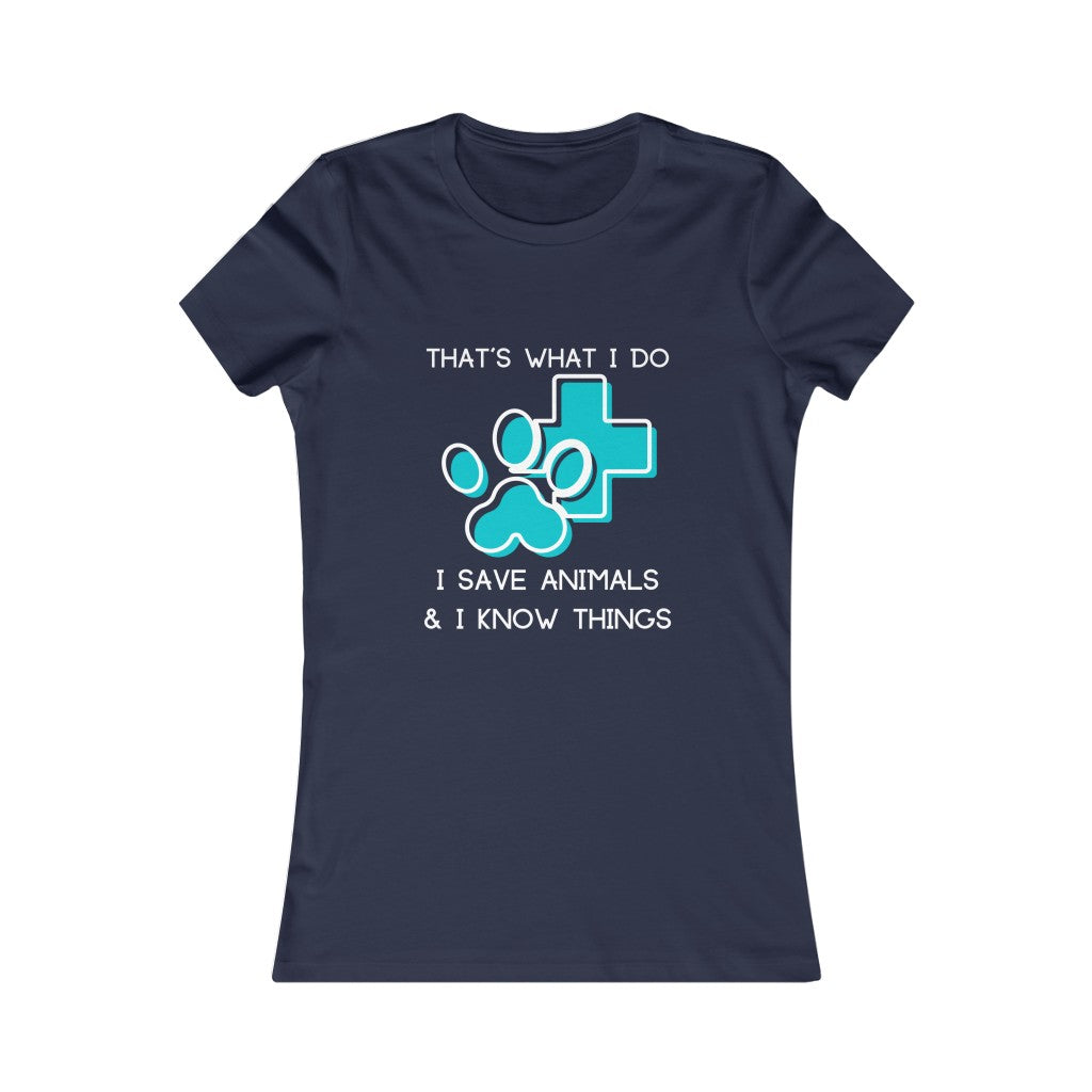 "That's what I do, I save animals & I know things" Women's Tee