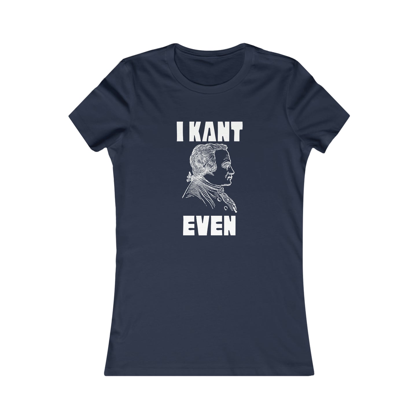 "I Kant even" Immanuel Kant, Women's Tee