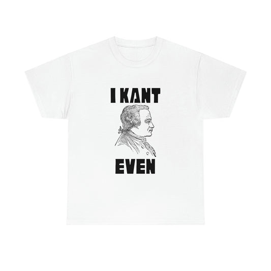 "I Kant even" Immanuel Kant, Tee