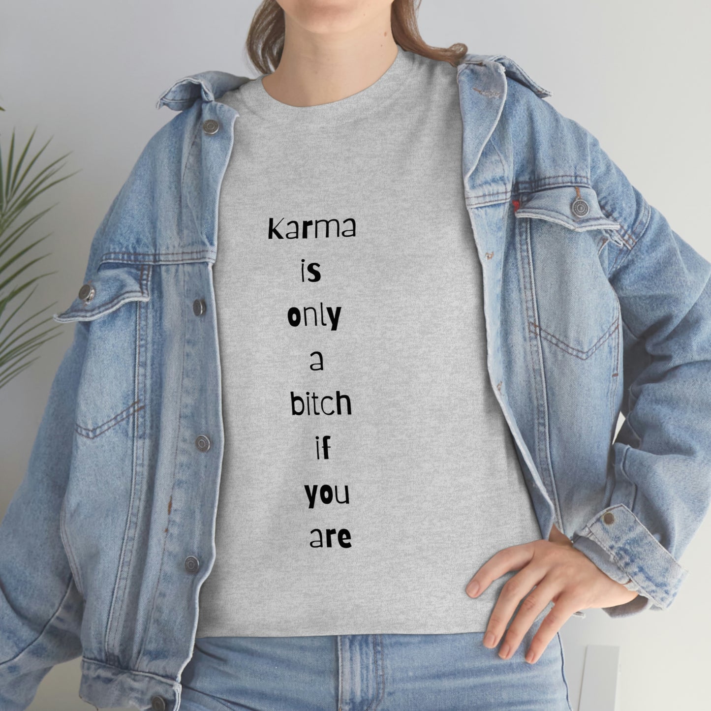 "Karma is only a bitch if you are", Tee