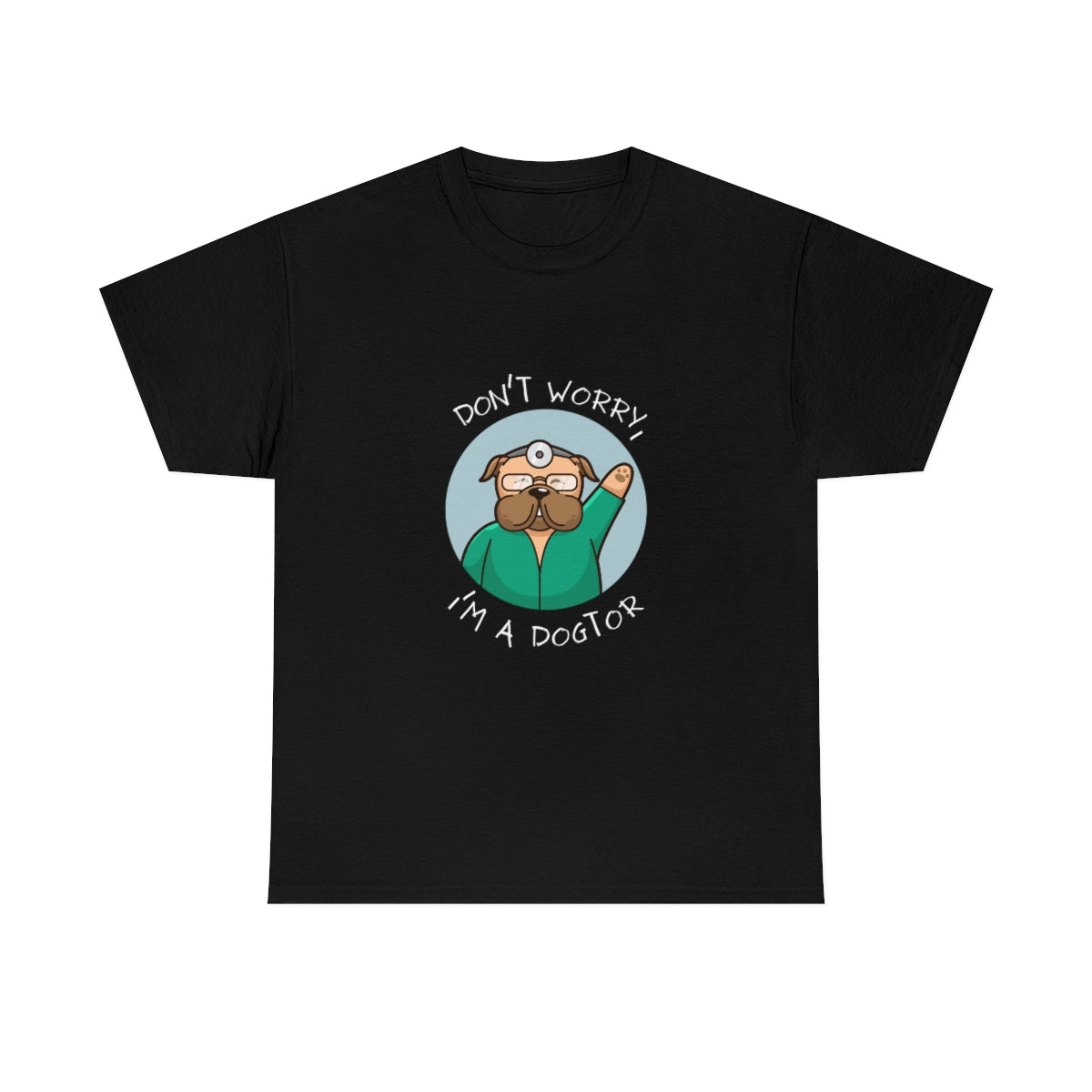 "Don't worry, I'm a dogtor" Tee