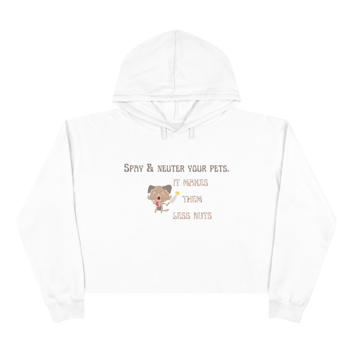 "Spay & neuter your pets. It makes them less nuts" Crop Hoodie