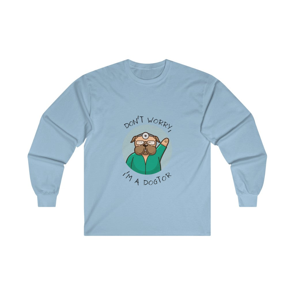 "Don't worry, I'm a dogtor" Long Sleeve Tee