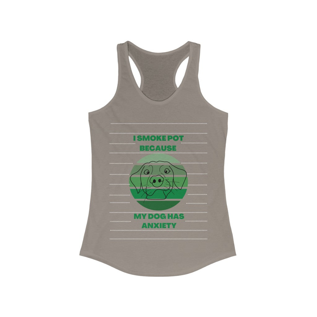 "I Smoke Pot Because My Dog Has Anxiety" Racerback Tank