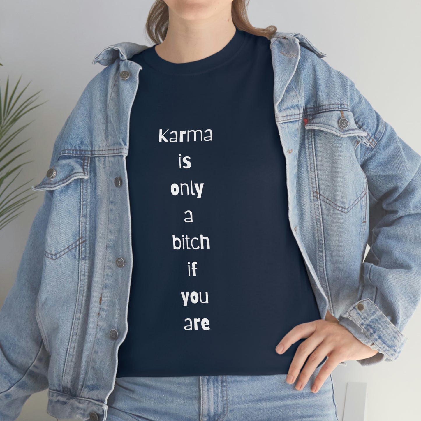 "Karma is only a bitch if you are", Tee