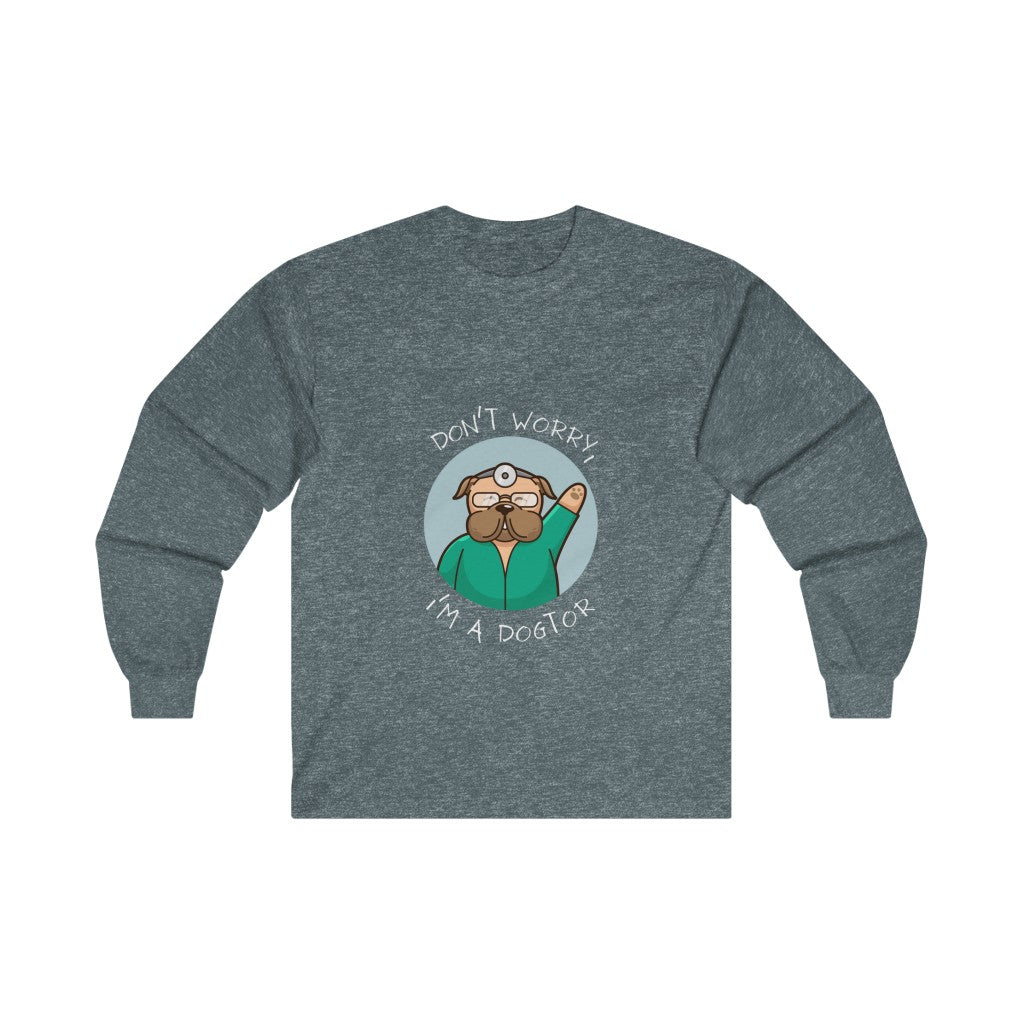 "Don't worry, I'm a dogtor" Long Sleeve Tee