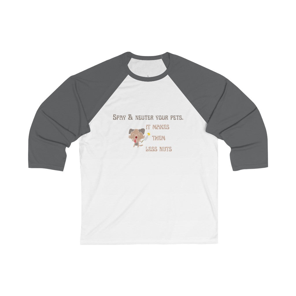 "Spay & neuter your pets. It makes them less nuts" Baseball Tee