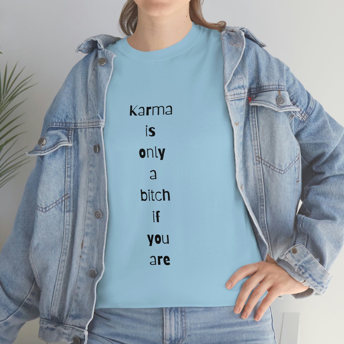 "Karma is only a bitch if you are", Tee