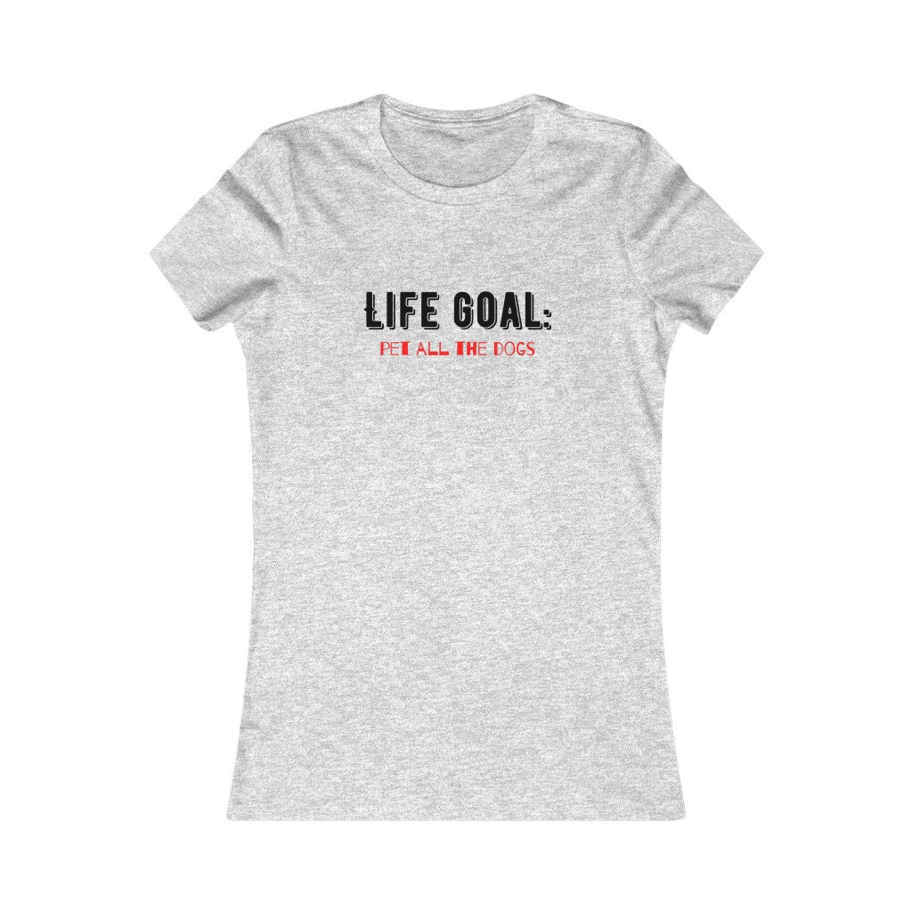 "Life Goal: Pet all the dogs" Women's Tee