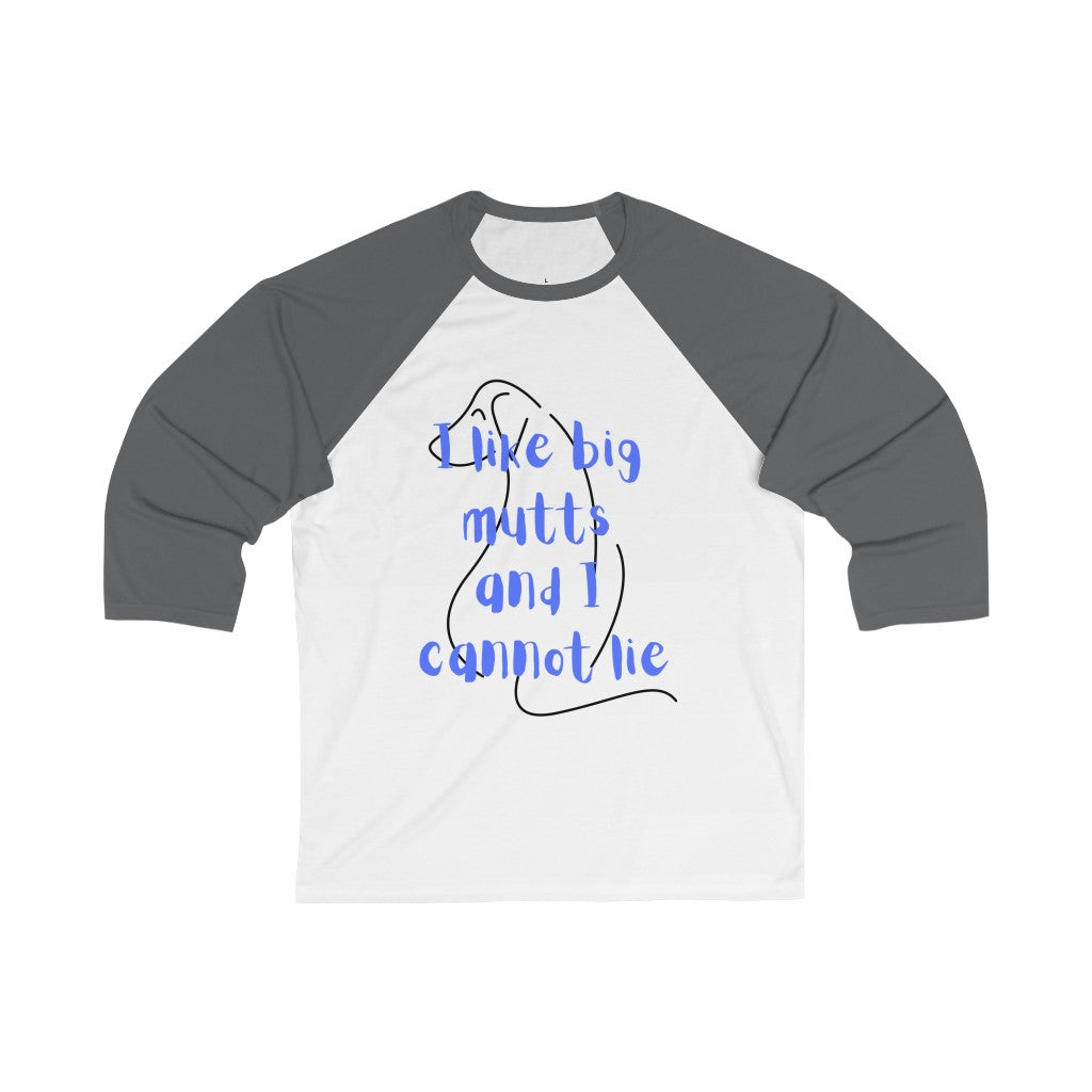 "I like big mutts and I cannot lie" Baseball Tee