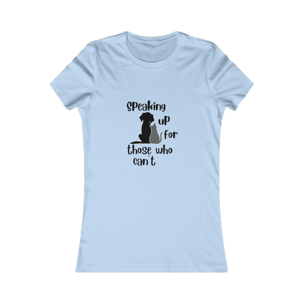 "Speaking up for those who can't" Women's Tee