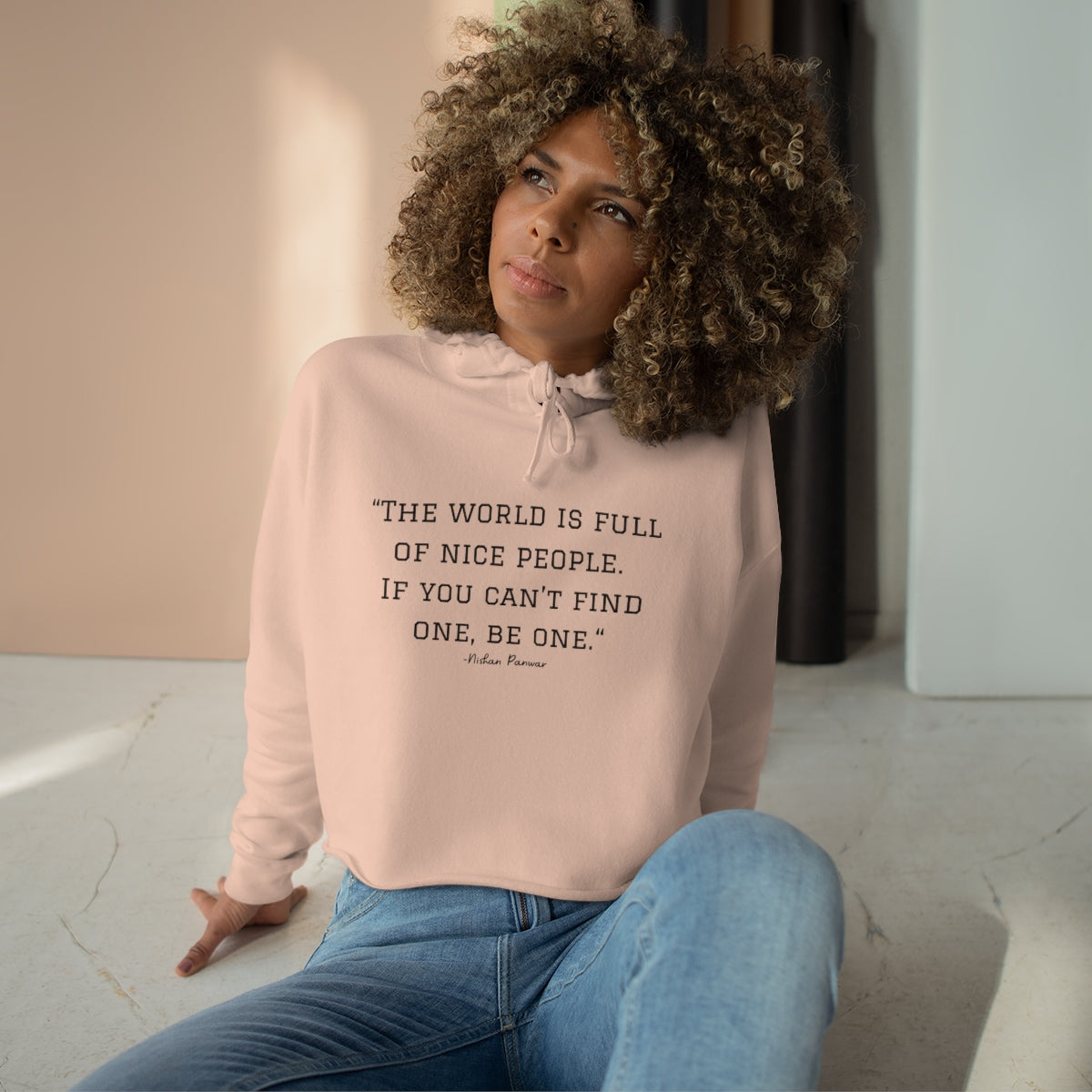 "The world is full of nice people. If you can't find one, be one.", Crop Hoodie