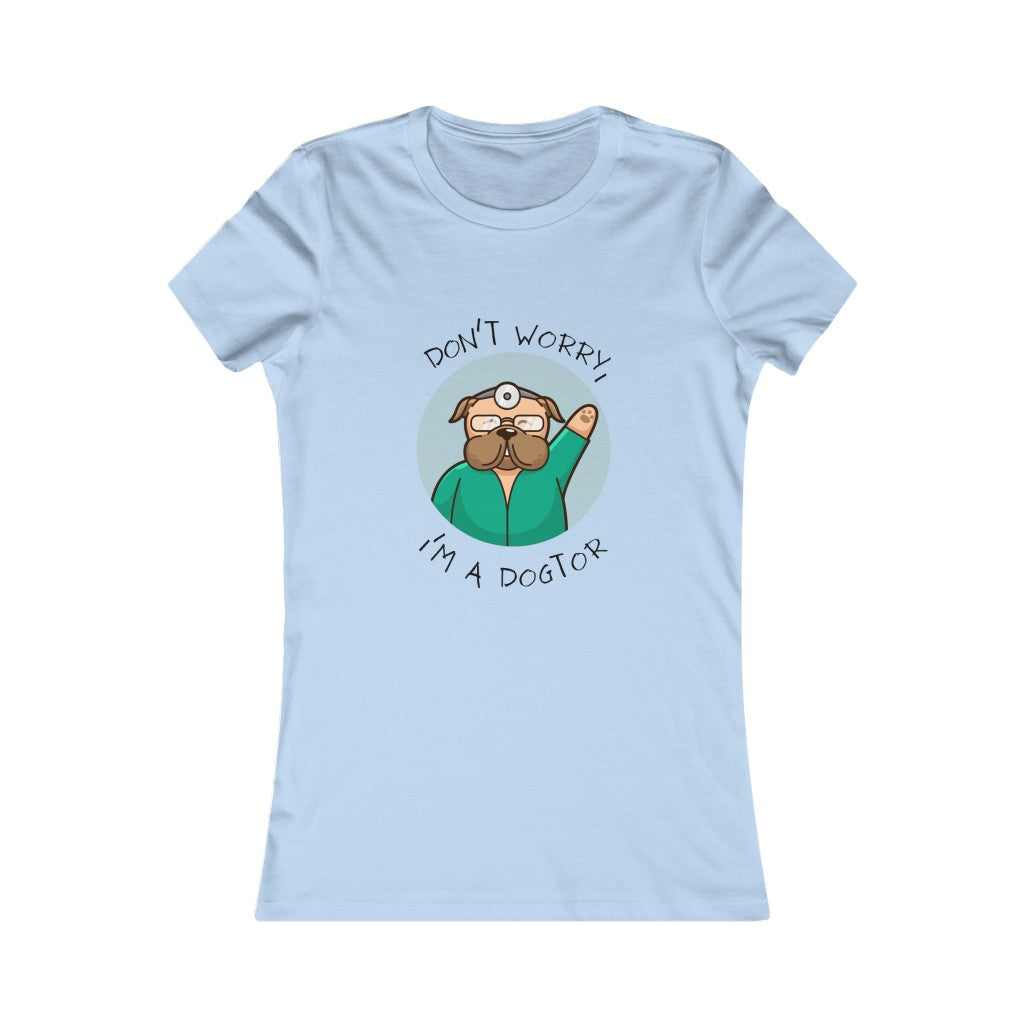 "Don't worry, I'm a dogtor" Women's Tee