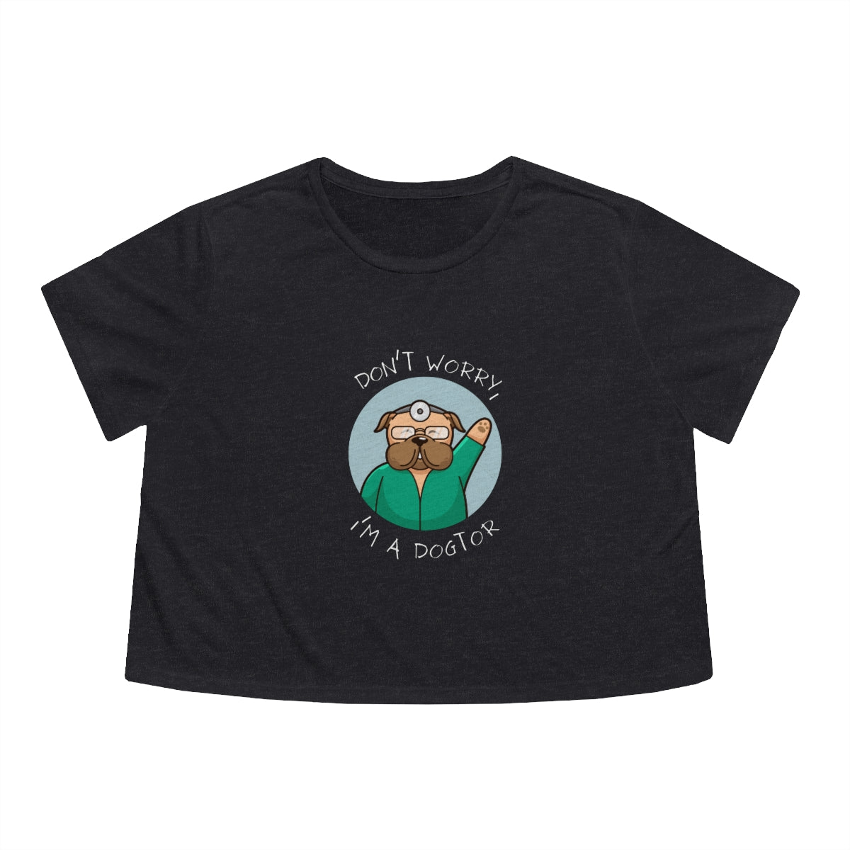 "Don't worry, I'm a dogtor" Cropped Tee