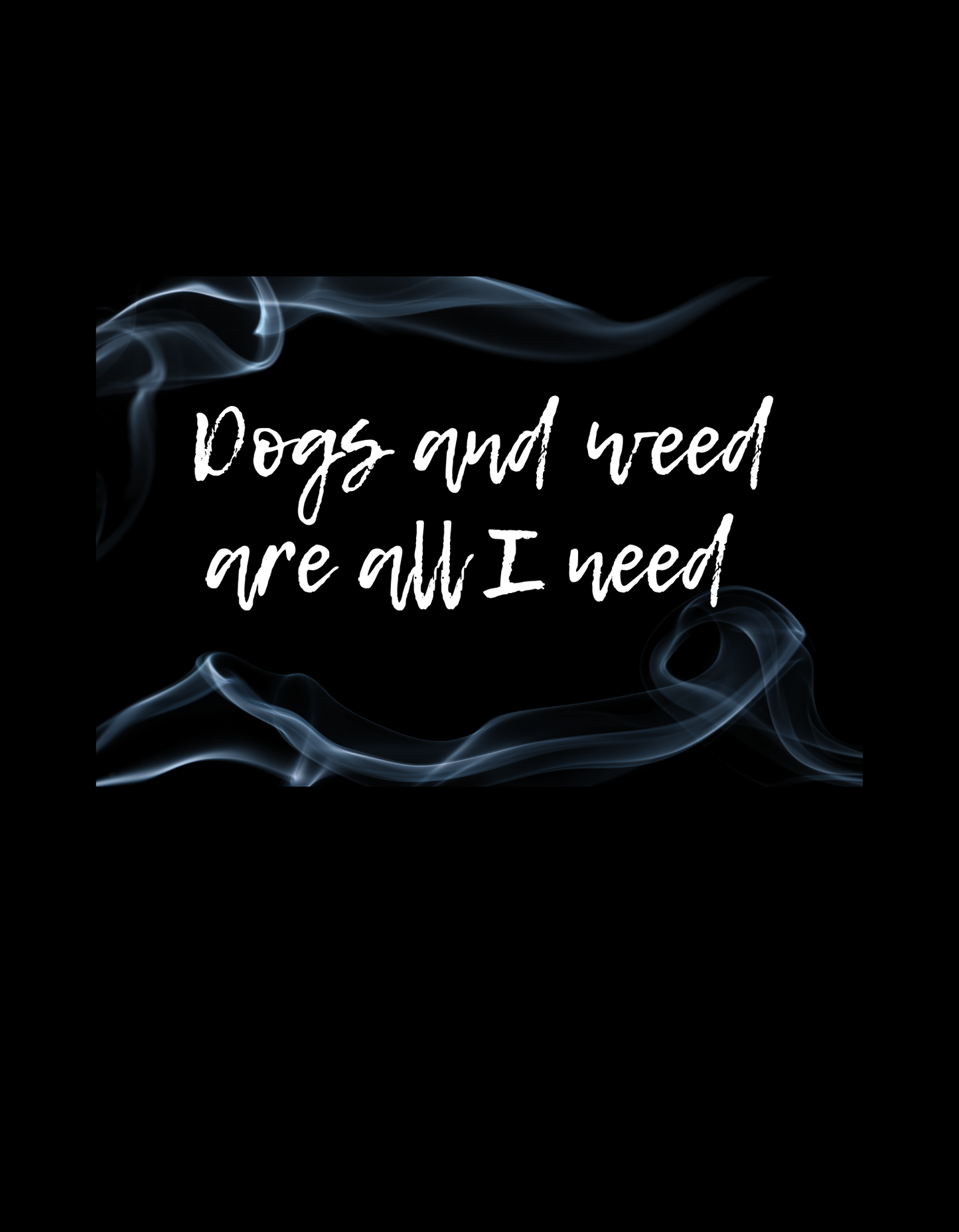 "Dogs and weed are all I need" Hoodie