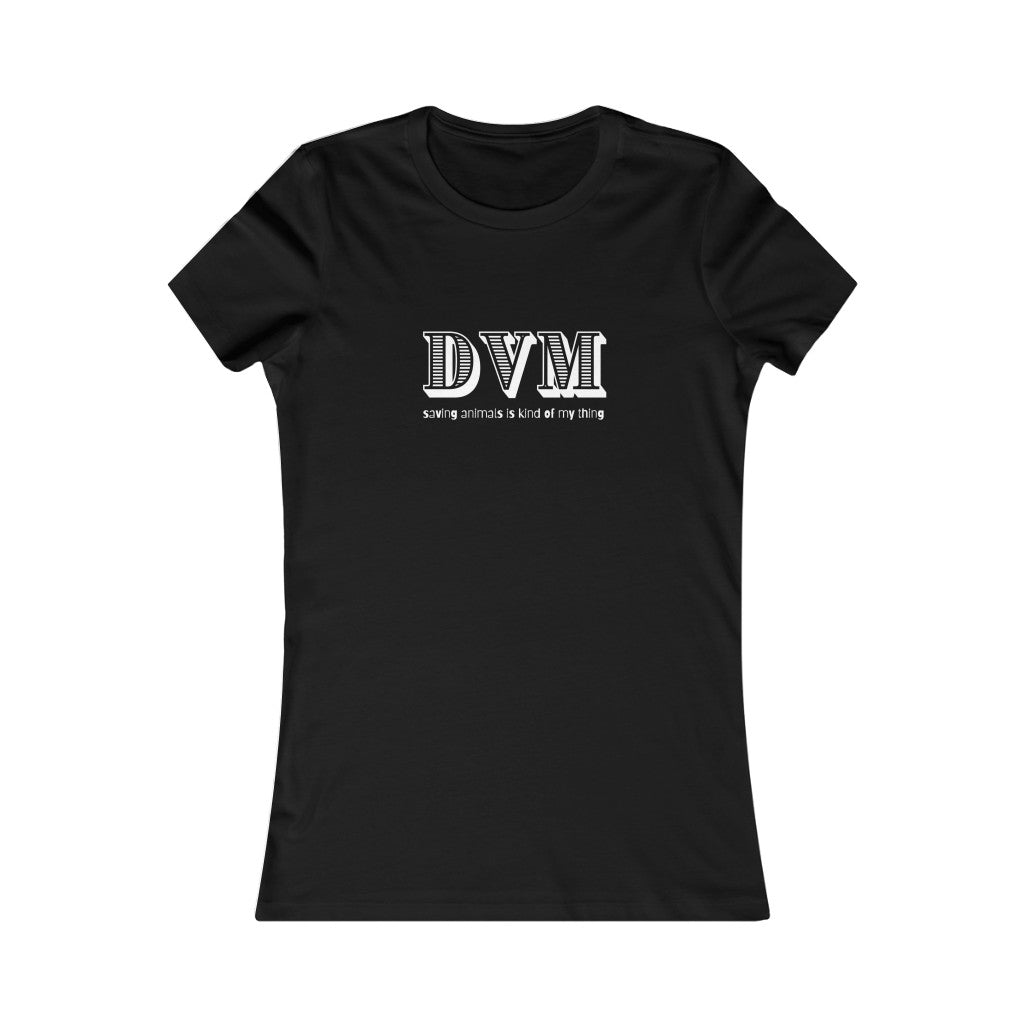 "DVM, saving animals is kind of my thing" Women's Tee